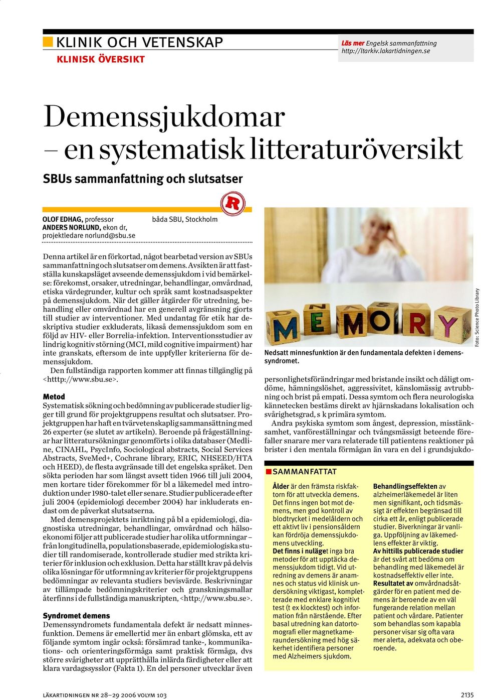 se båda SBU, Stockholm Denna artikel är en förkortad, något bearbetad version av SBUs sammanfattning och slutsatser om demens.