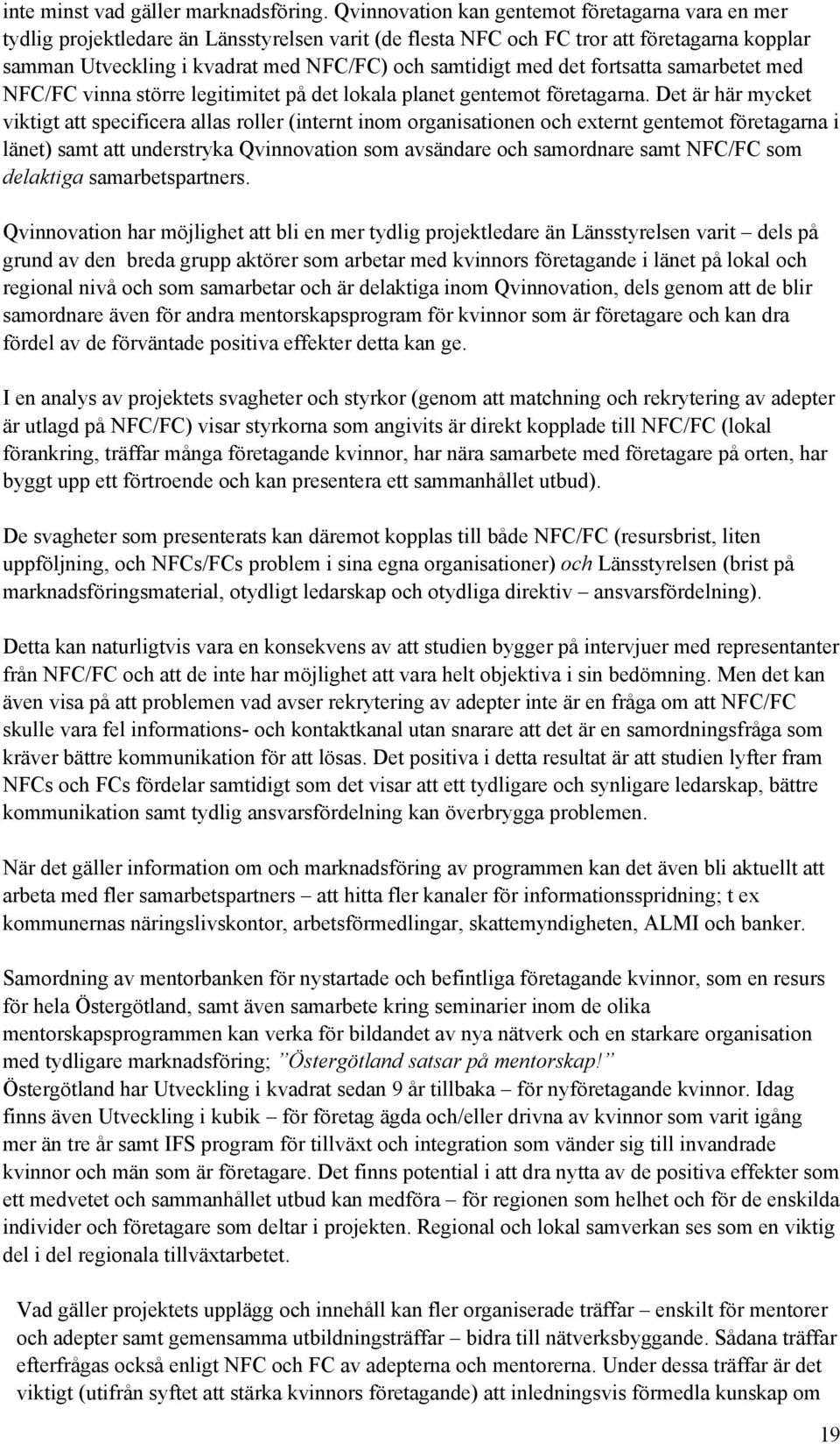 med det fortsatta samarbetet med NFC/FC vinna större legitimitet på det lokala planet gentemot företagarna.