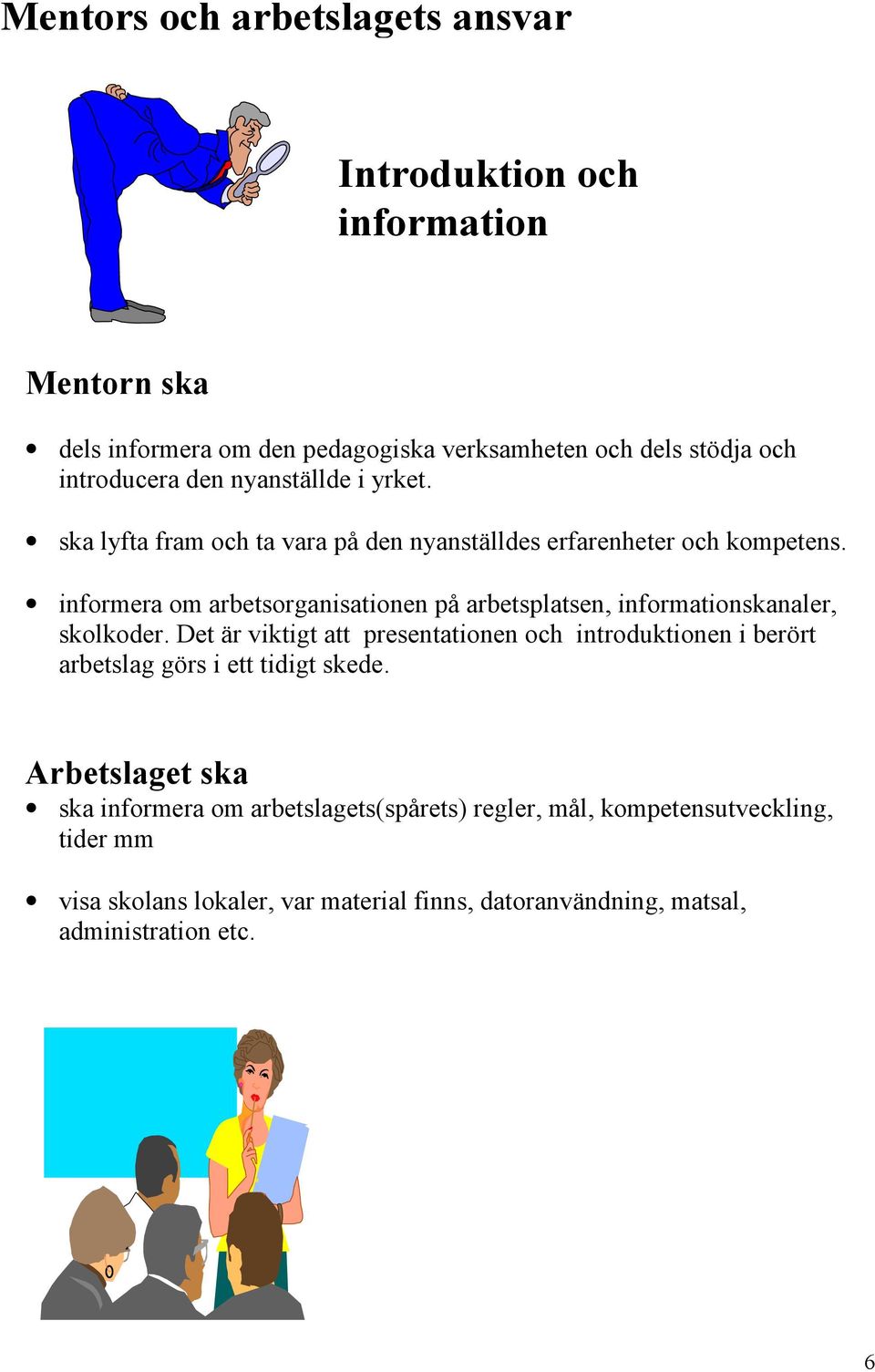 informera om arbetsorganisationen på arbetsplatsen, informationskanaler, skolkoder.