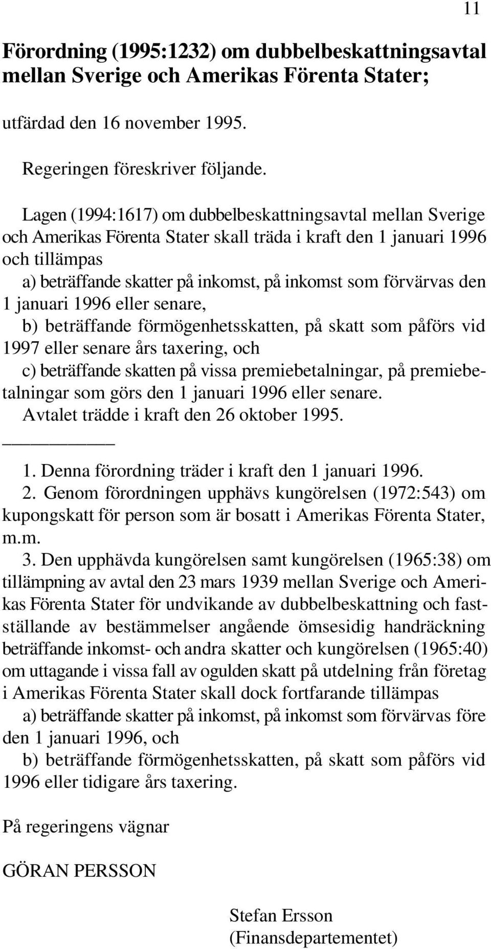 förvärvas den 1 januari 1996 eller senare, b) beträffande förmögenhetsskatten, på skatt som påförs vid 1997 eller senare års taxering, och c) beträffande skatten på vissa premiebetalningar, på