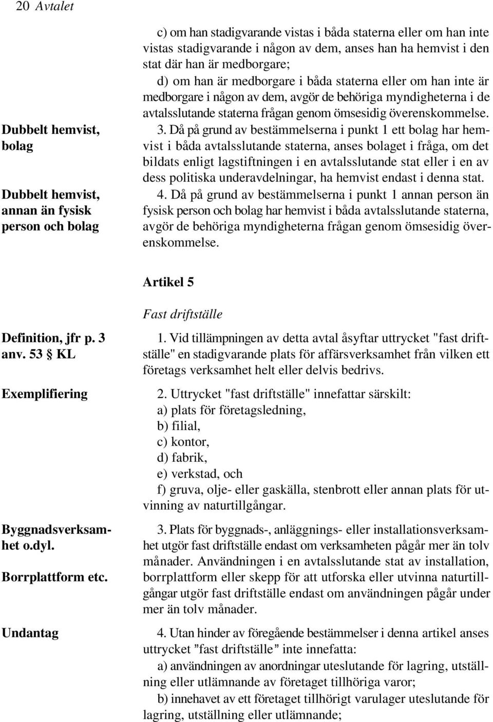 genom ömsesidig överenskommelse. 3.