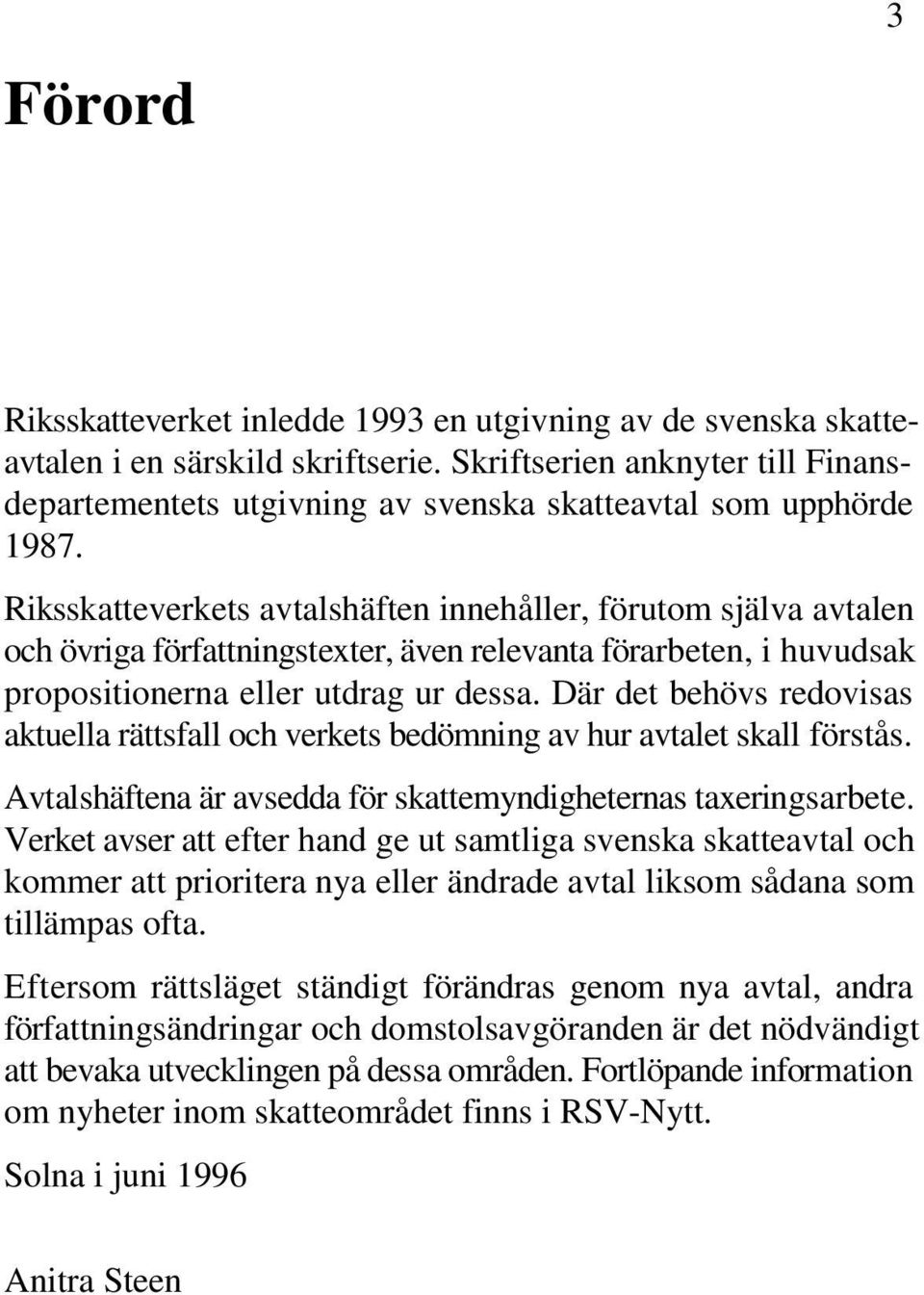 Riksskatteverkets avtalshäften innehåller, förutom själva avtalen och övriga författningstexter, även relevanta förarbeten, i huvudsak propositionerna eller utdrag ur dessa.