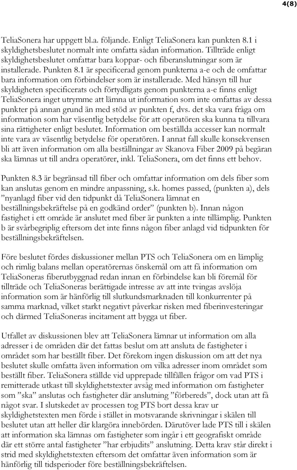 1 är specificerad genom punkterna a-e och de omfattar bara information om förbindelser som är installerade.