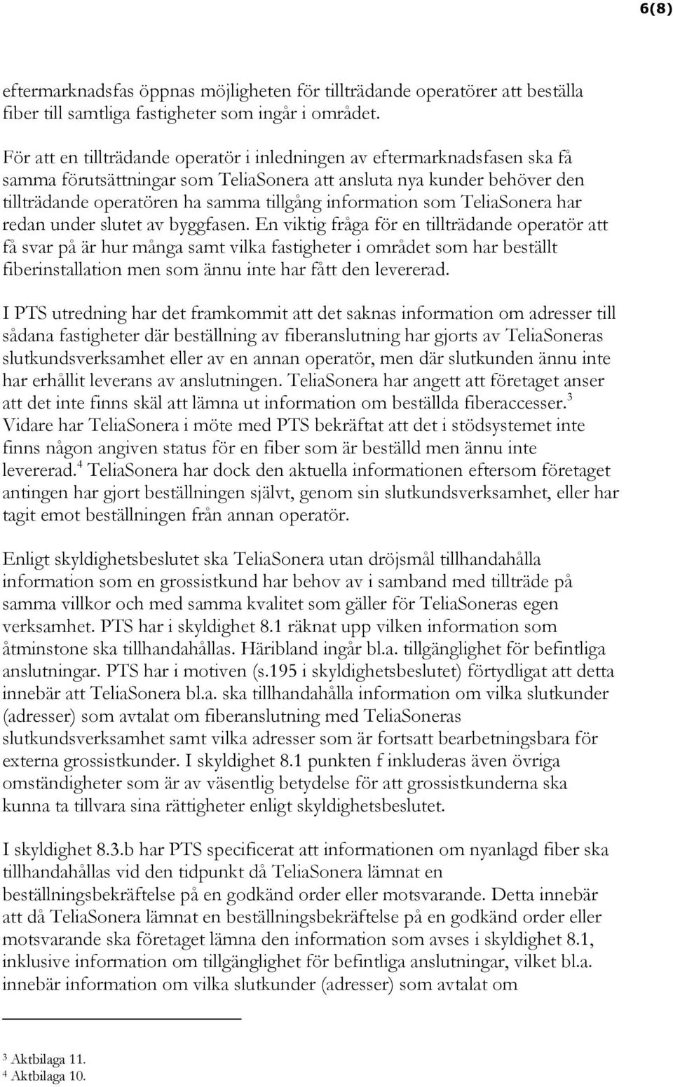 information som TeliaSonera har redan under slutet av byggfasen.