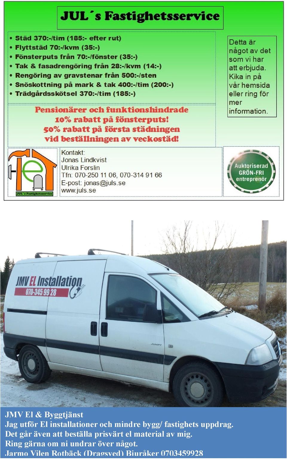 Det går även att beställa prisvärt el material av mig.