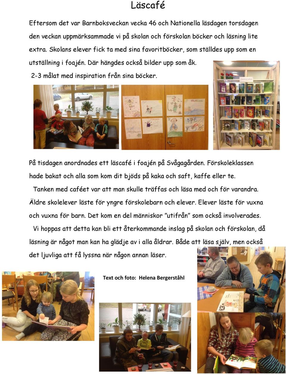På tisdagen anordnades ett läscafé i foajén på Svågagården. Förskoleklassen hade bakat och alla som kom dit bjöds på kaka och saft, kaffe eller te.