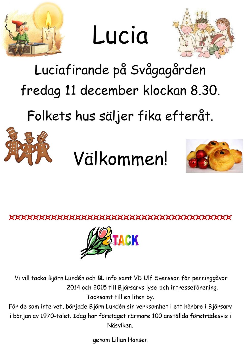 intresseförening. Tacksamt till en liten by.