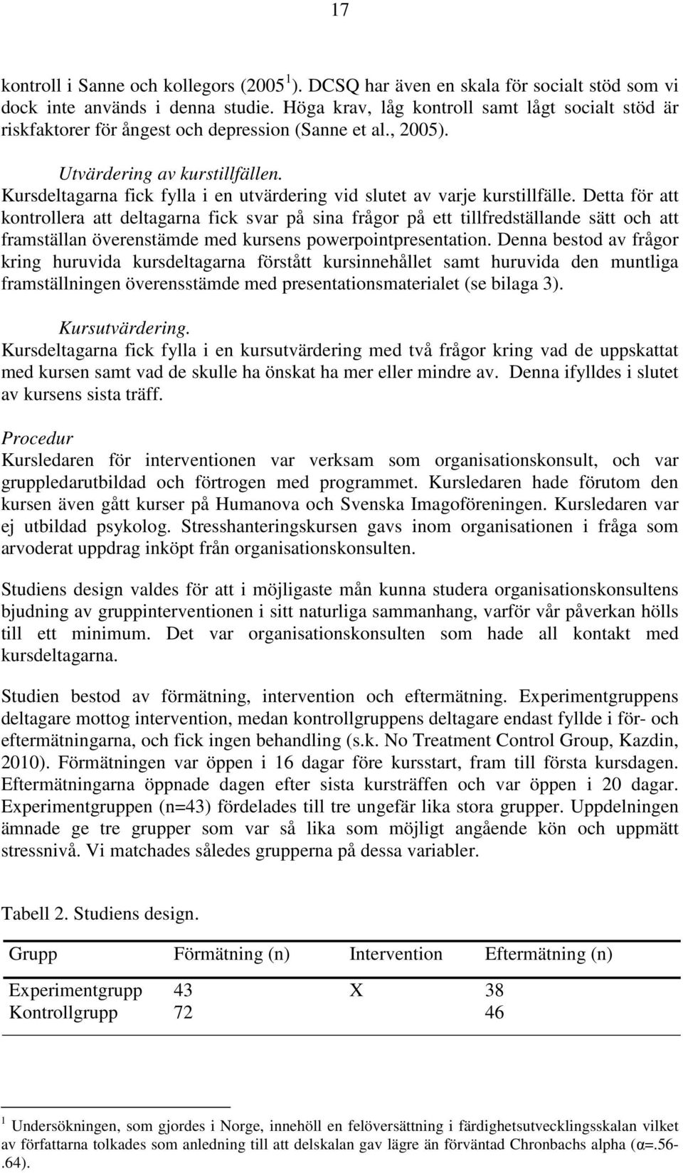 Kursdeltagarna fick fylla i en utvärdering vid slutet av varje kurstillfälle.
