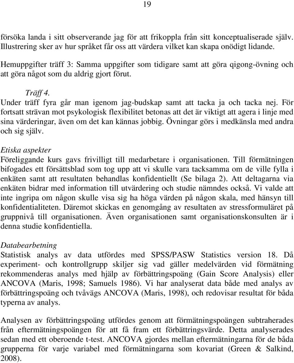 Under träff fyra går man igenom jag-budskap samt att tacka ja och tacka nej.
