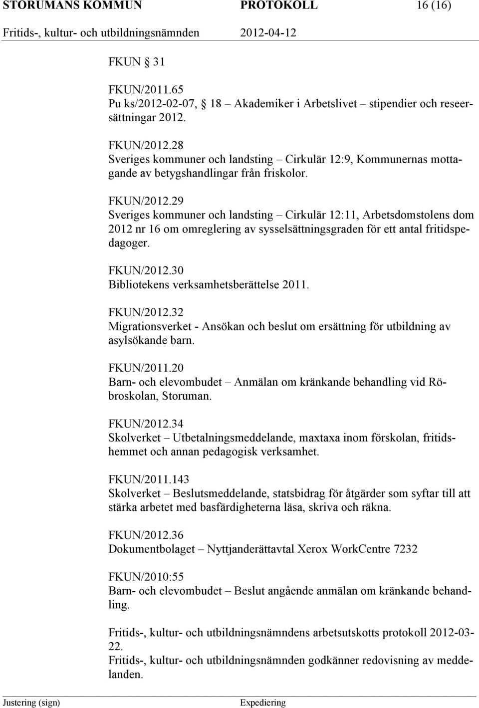 29 Sveriges kommuner och landsting Cirkulär 12:11, Arbetsdomstolens dom 2012 nr 16 om omreglering av sysselsättningsgraden för ett antal fritidspedagoger. FKUN/2012.