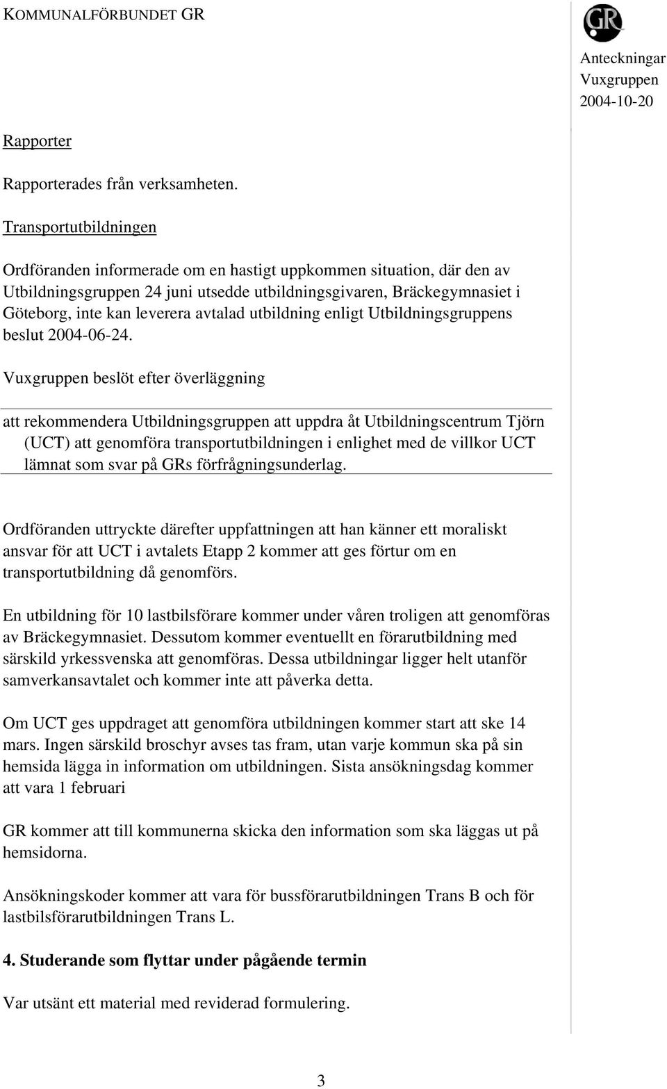 avtalad utbildning enligt Utbildningsgruppens beslut 2004-06-24.