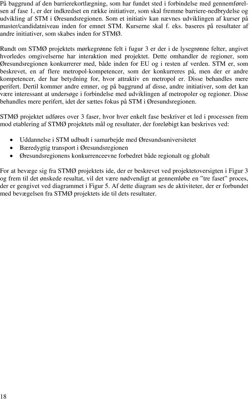 baseres på resultater af andre initiativer, som skabes inden for STMØ.