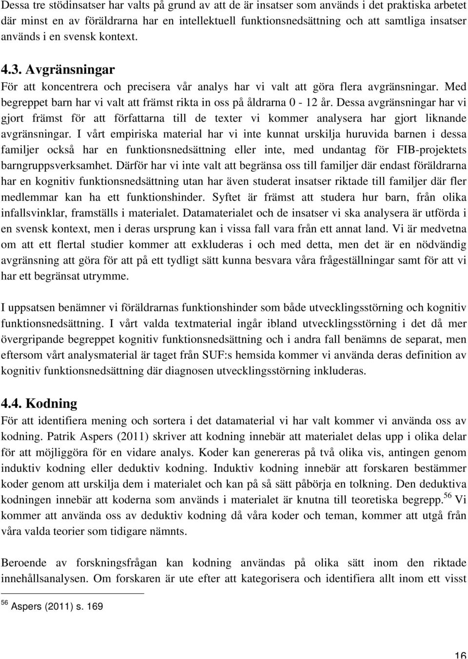 Med begreppet barn har vi valt att främst rikta in oss på åldrarna 0-12 år.