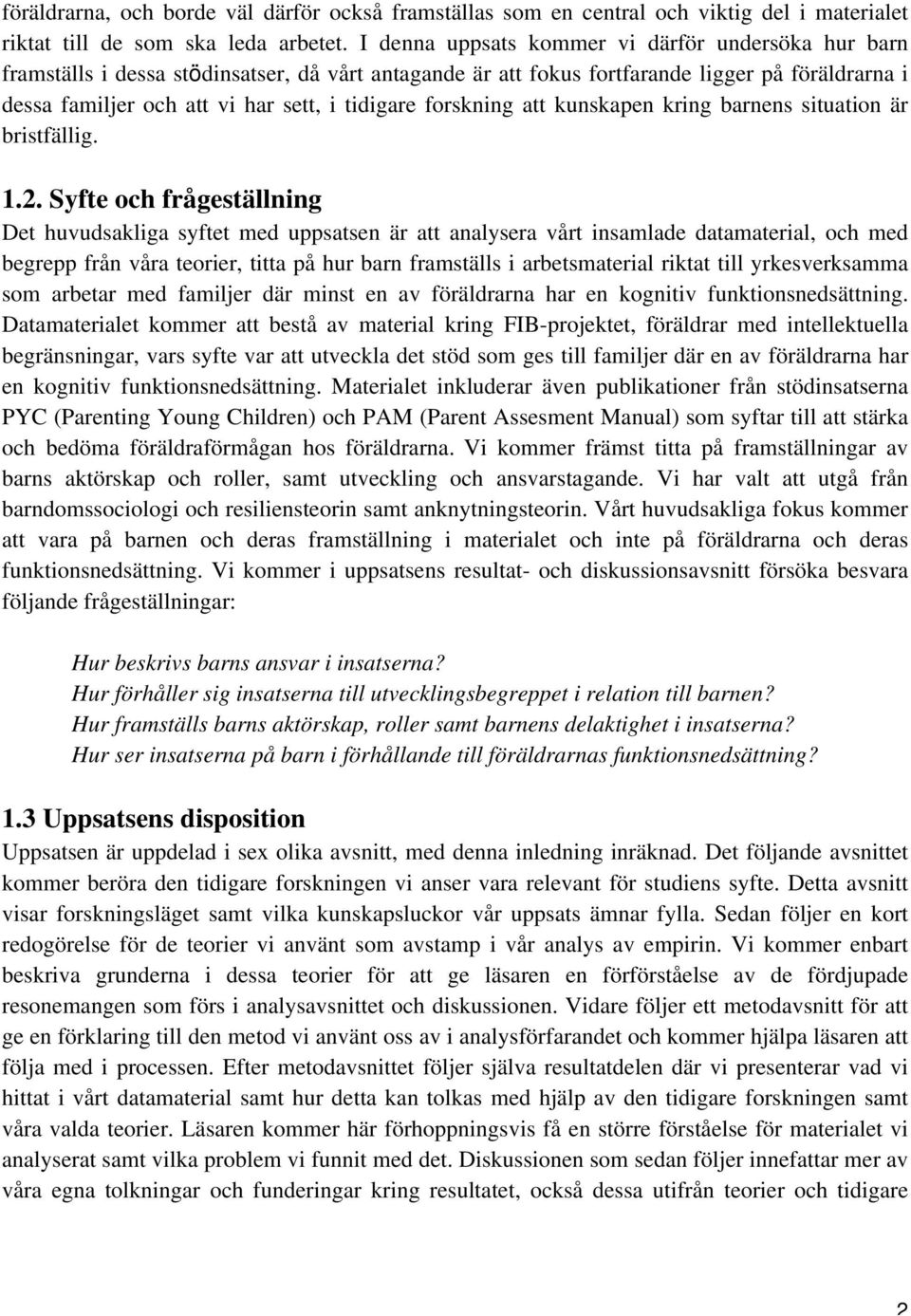 forskning att kunskapen kring barnens situation är bristfällig. 1.2.