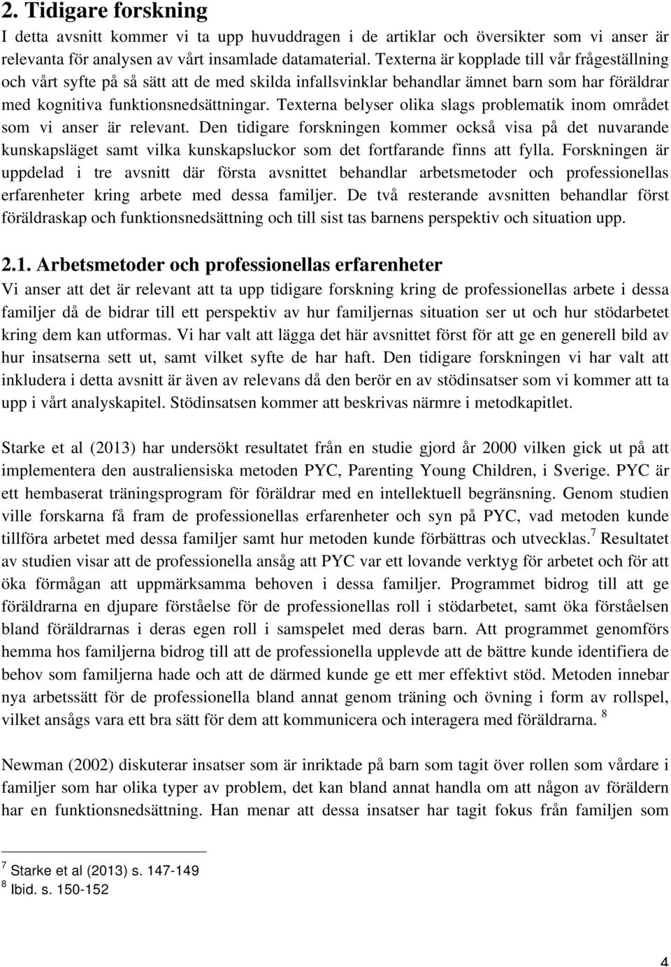 Texterna belyser olika slags problematik inom området som vi anser är relevant.