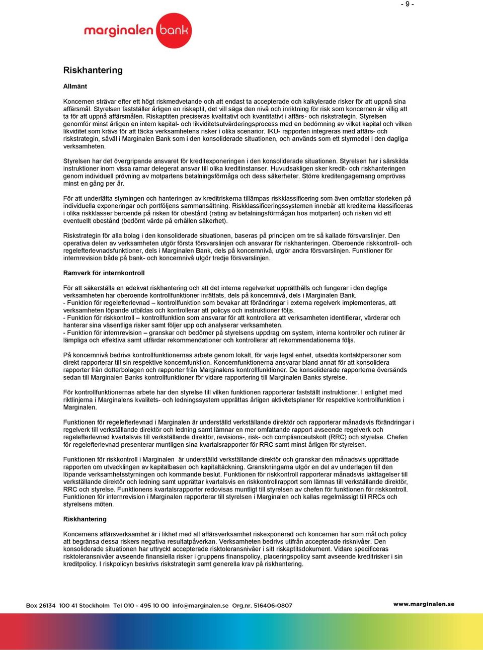 Riskaptiten preciseras kvalitativt och kvantitativt i affärs- och riskstrategin.