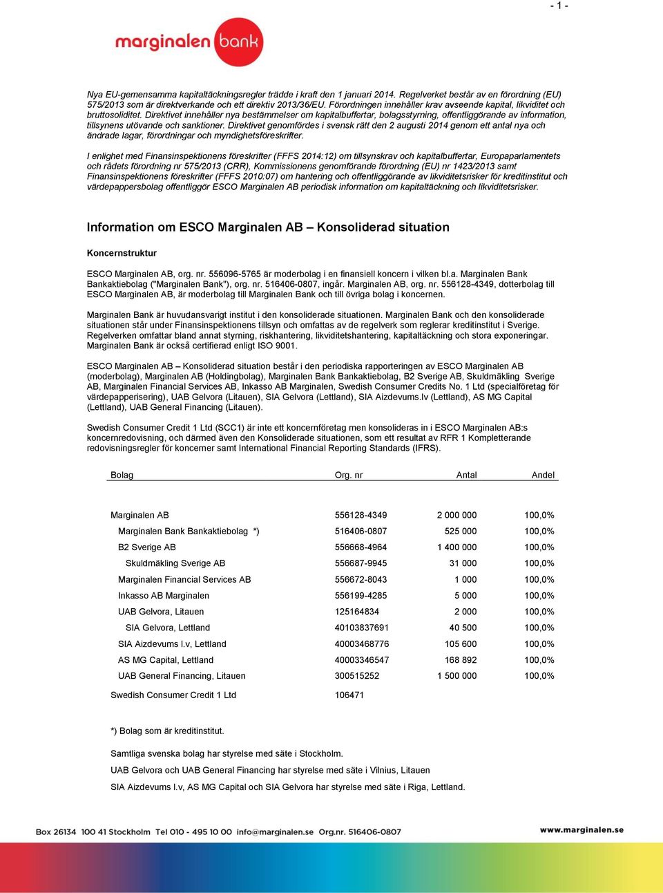 Direktivet innehåller nya bestämmelser om kapitalbuffertar, bolagsstyrning, offentliggörande av information, tillsynens utövande och sanktioner.