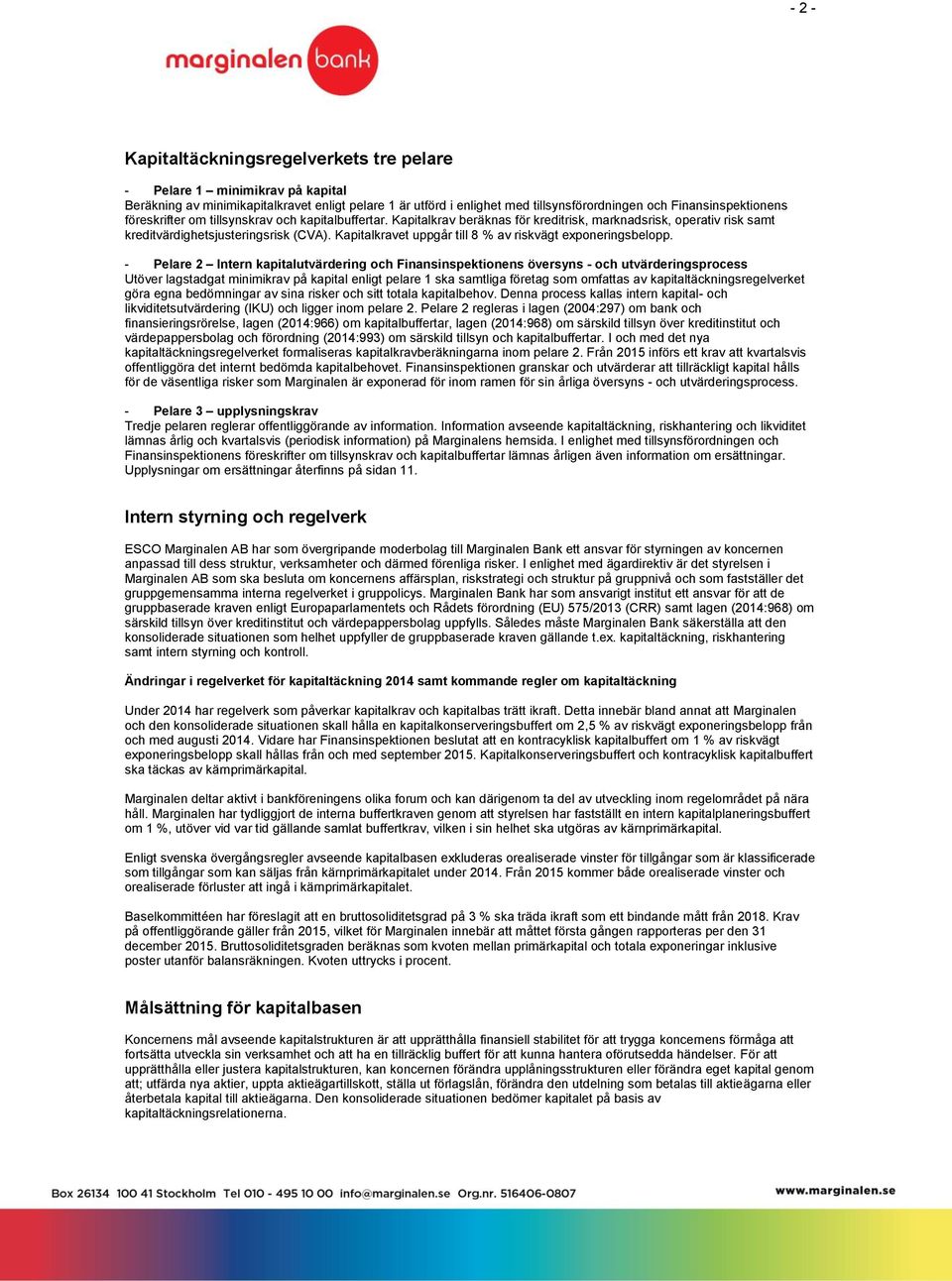 Kapitalkravet uppgår till 8 % av riskvägt exponeringsbelopp.