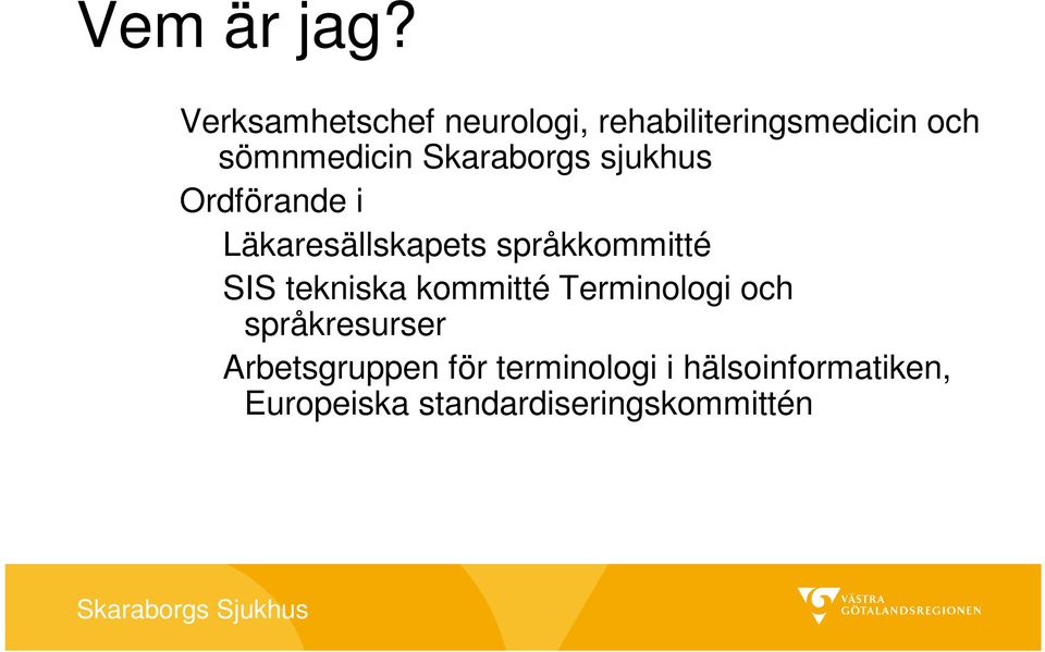 Skaraborgs sjukhus Ordförande i Läkaresällskapets språkkommitté SIS