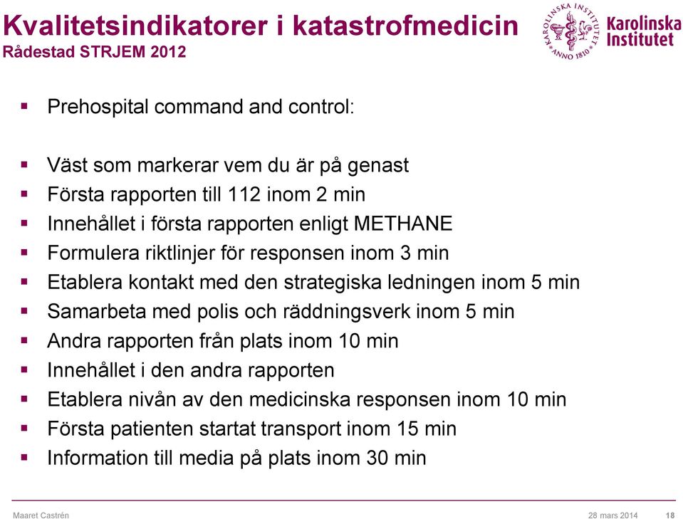 inom 5 min Samarbeta med polis och räddningsverk inom 5 min Andra rapporten från plats inom 10 min Innehållet i den andra rapporten Etablera nivån av den