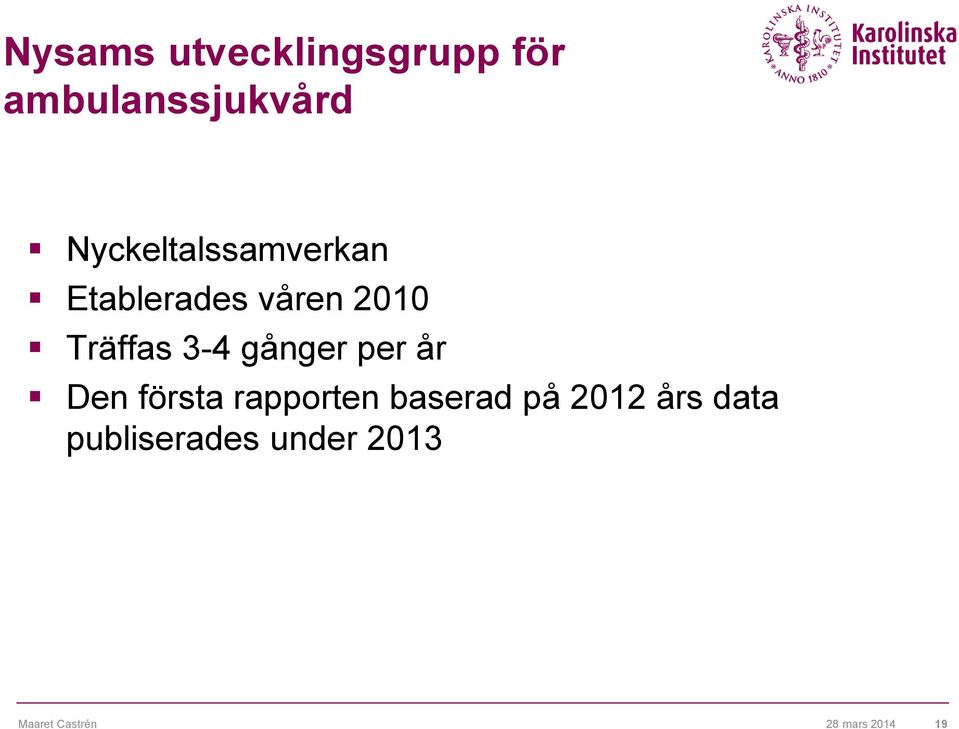 3-4 gånger per år Den första rapporten baserad på