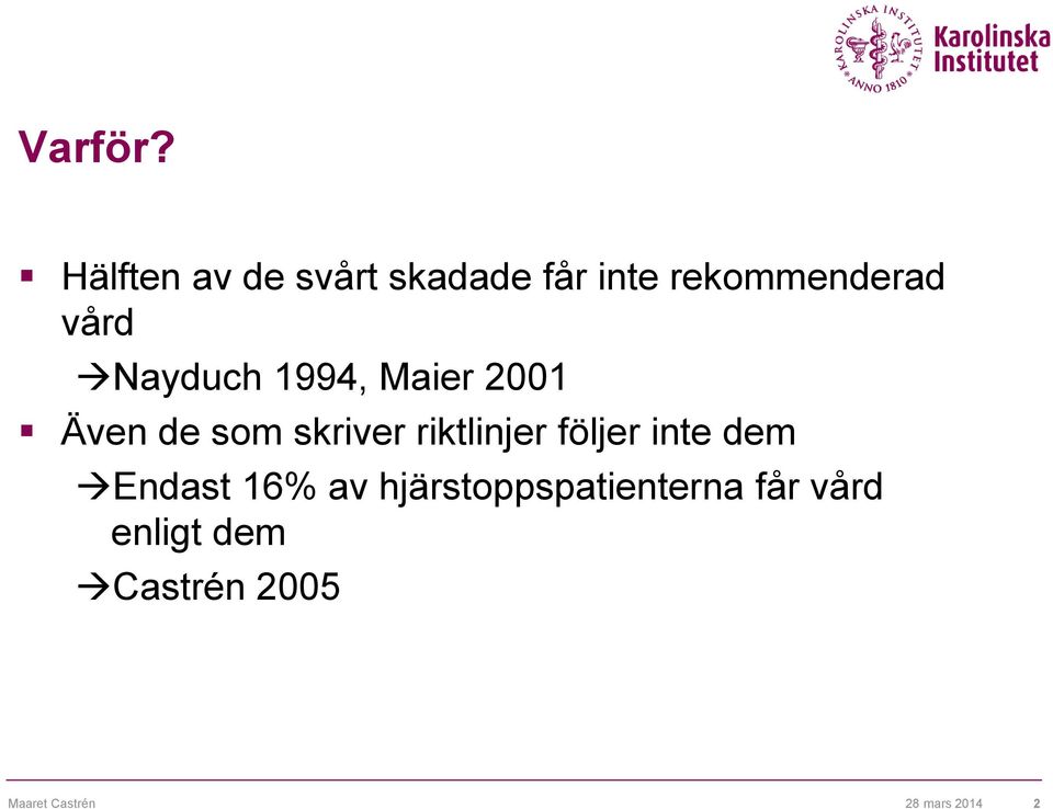 Nayduch 1994, Maier 2001 Även de som skriver riktlinjer