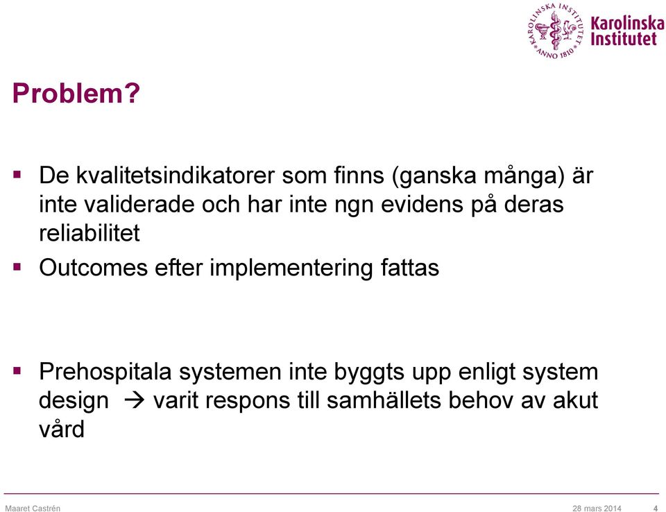 har inte ngn evidens på deras reliabilitet Outcomes efter implementering