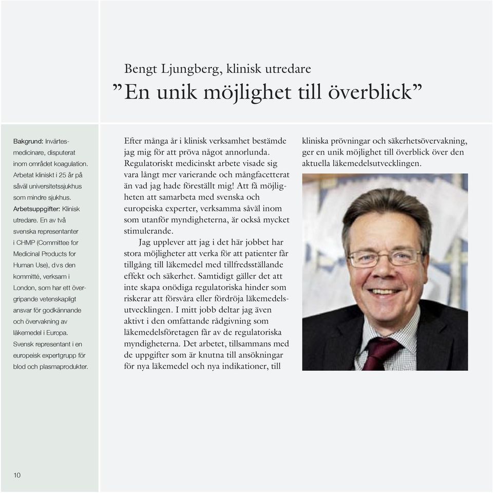 En av två svenska representanter i CHMP (Committee for Medicinal Products for Human Use), d v s den kommitté, verksam i London, som har ett övergripande vetenskapligt ansvar för godkännande och