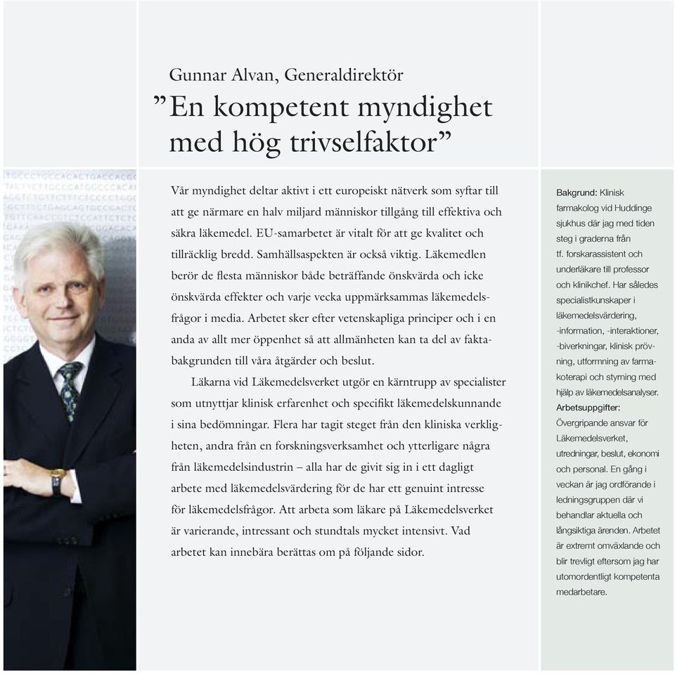 Läkemedlen berör de flesta människor både beträffande önskvärda och icke önskvärda effekter och varje vecka uppmärksammas läkemedelsfrågor i media.