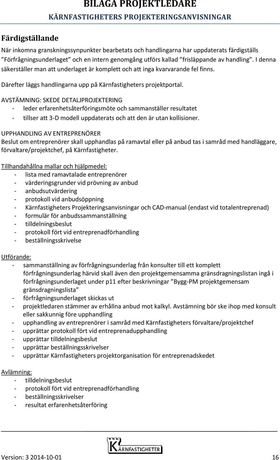 AVSTÄMNING: SKEDE DETALJPROJEKTERING - leder erfarenhetsåterföringsmöte och sammanställer resultatet - tillser att 3-D modell uppdaterats och att den är utan kollisioner.