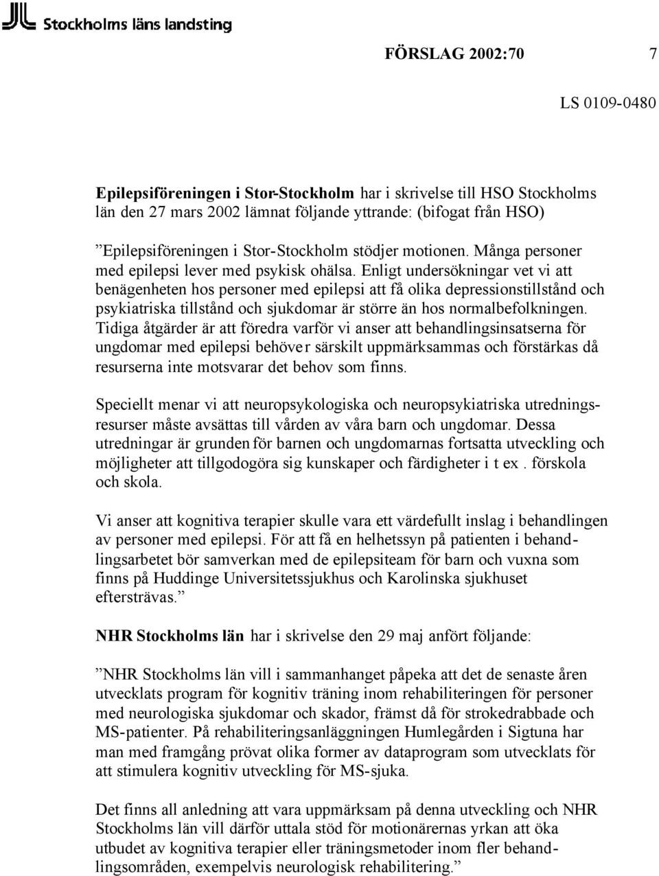 Enligt undersökningar vet vi att benägenheten hos personer med epilepsi att få olika depressionstillstånd och psykiatriska tillstånd och sjukdomar är större än hos normalbefolkningen.