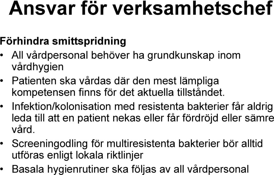 Infektion/kolonisation med resistenta bakterier får aldrig leda till att en patient nekas eller får fördröjd eller