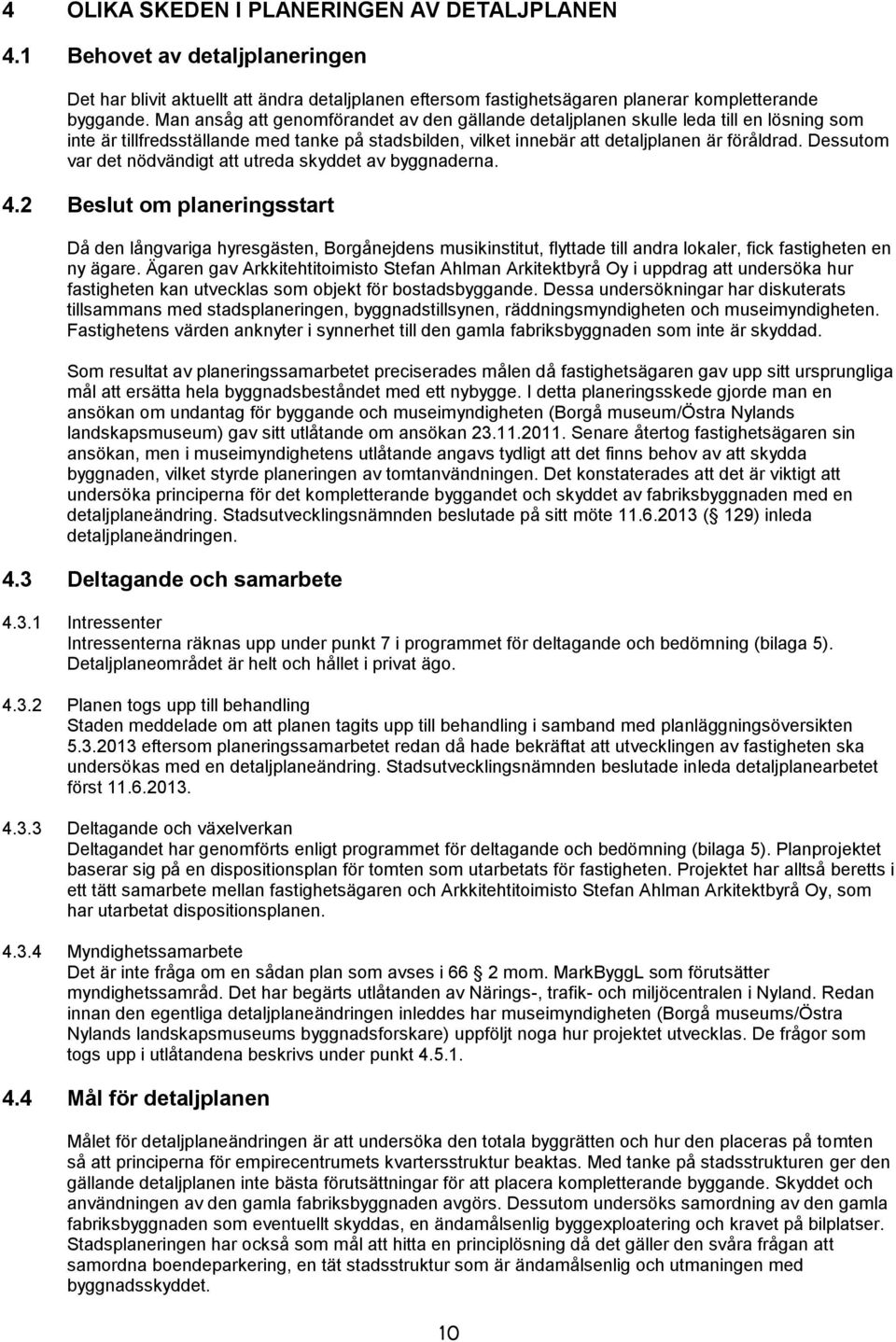 Dessutom var det nödvändigt att utreda skyddet av byggnaderna. 4.