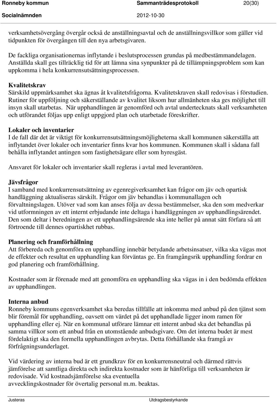 Anställda skall ges tillräcklig tid för att lämna sina synpunkter på de tillämpningsproblem som kan uppkomma i hela konkurrensutsättningsprocessen.