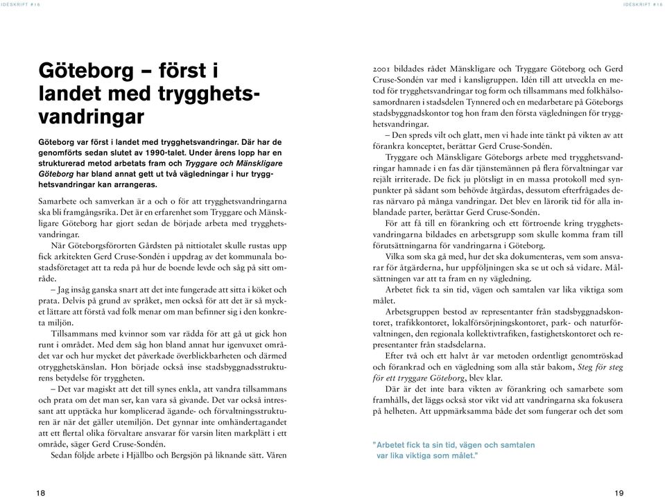 Samarbete och samverkan är a och o för att trygghetsvandringarna ska bli framgångsrika.