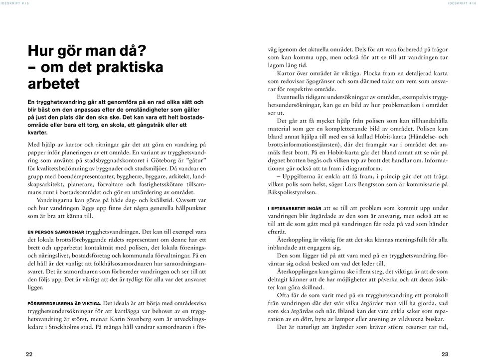 Med hjälp av kartor och ritningar går det att göra en vandring på papper inför planeringen av ett område.