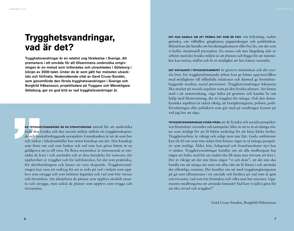Under de år som gått har metoden utvecklats och förfinats.