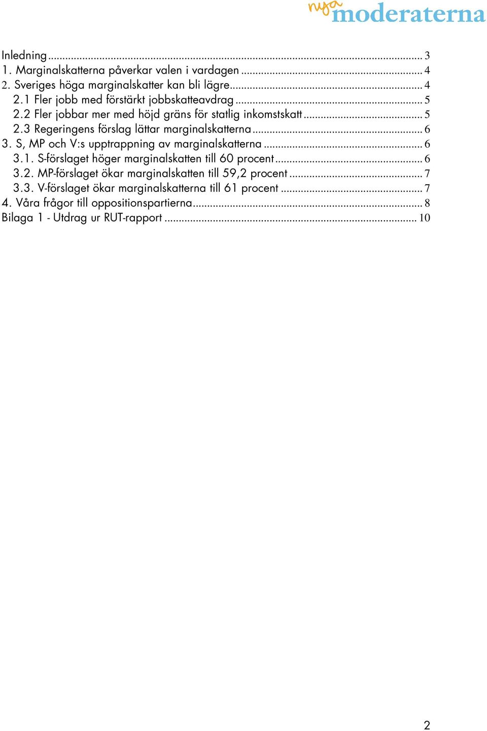 S, MP och V:s upptrappning av marginalskatterna... 6 3.1. S-förslaget höger marginalskatten till 60 procent...6 3.2.