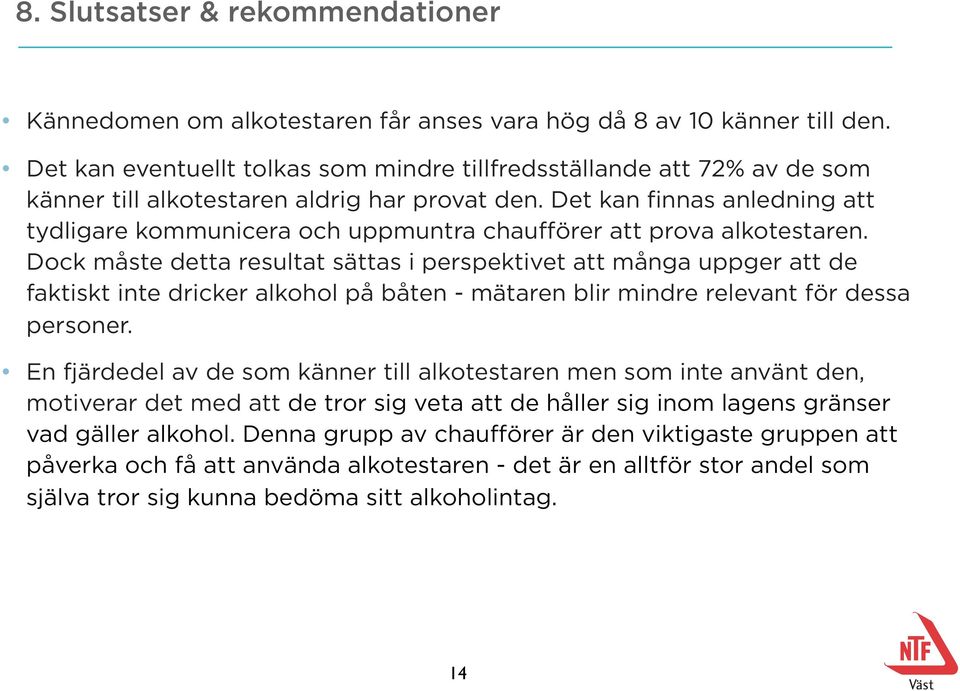 Det kan finnas anledning att tydligare kommunicera och uppmuntra chaufförer att prova alkotestaren.