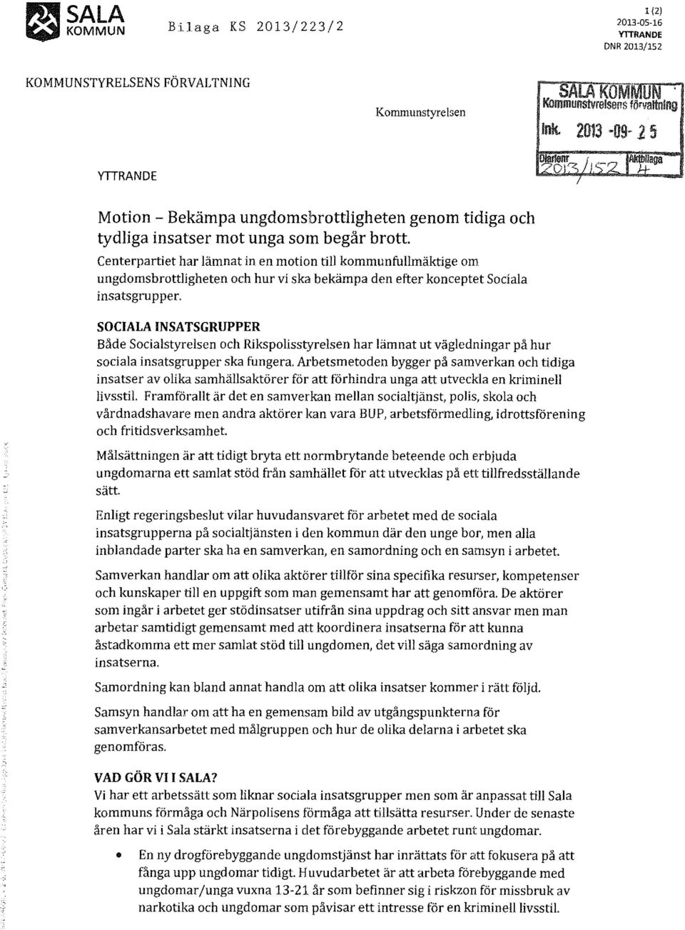 SOCIALAINSATSGRUPPER Både Scialstyrelsen ch Riksplisstyrelsen har lämnat ut vägledningar på hur sciala insatsgrupper ska fungera.