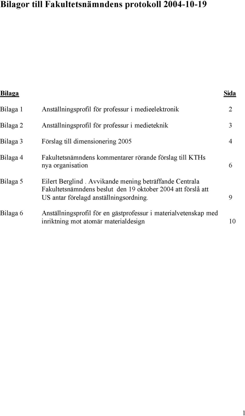 kommentarer rörande förslag till KTHs nya organisation 6 Eilert Berglind.