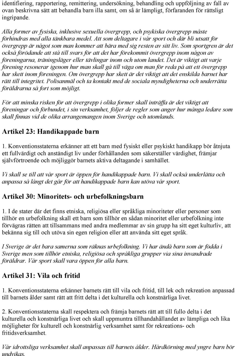 Att som deltagare i vår sport och där bli utsatt för övergrepp är något som man kommer att bära med sig resten av sitt liv.