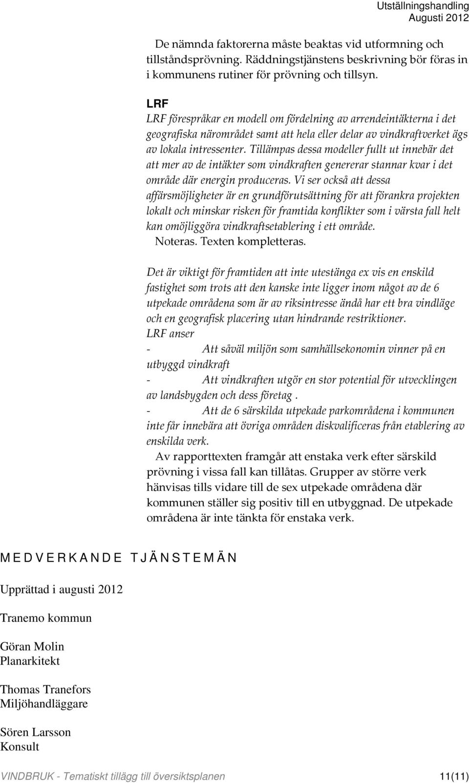 Tillämpas dessa modeller fullt ut innebär det att mer av de intäkter som vindkraften genererar stannar kvar i det område där energin produceras.