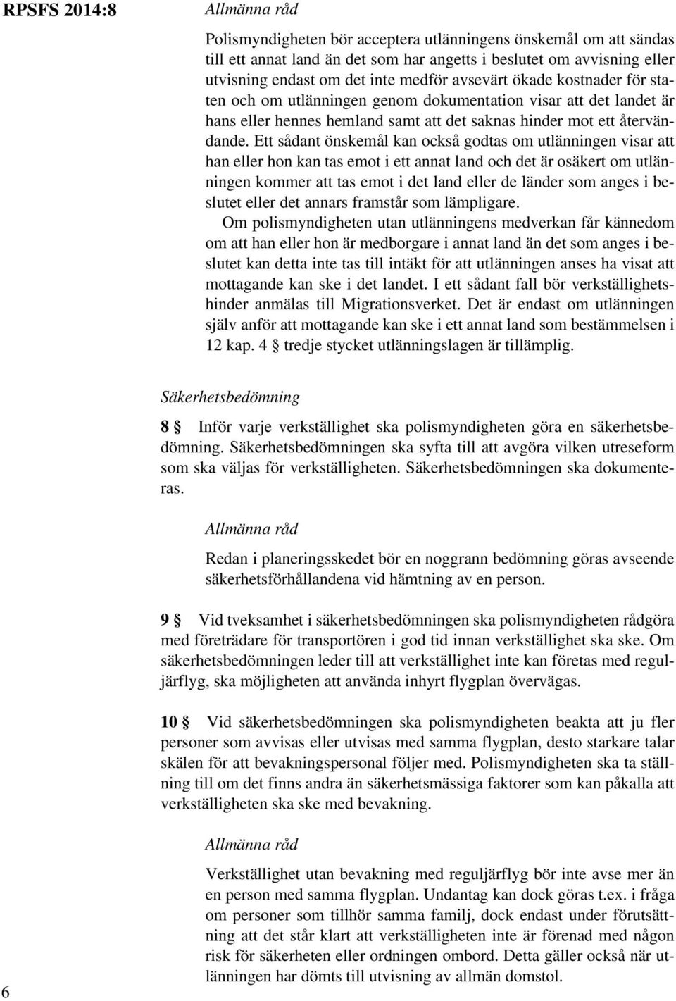 Ett sådant önskemål kan också godtas om utlänningen visar att han eller hon kan tas emot i ett annat land och det är osäkert om utlänningen kommer att tas emot i det land eller de länder som anges i