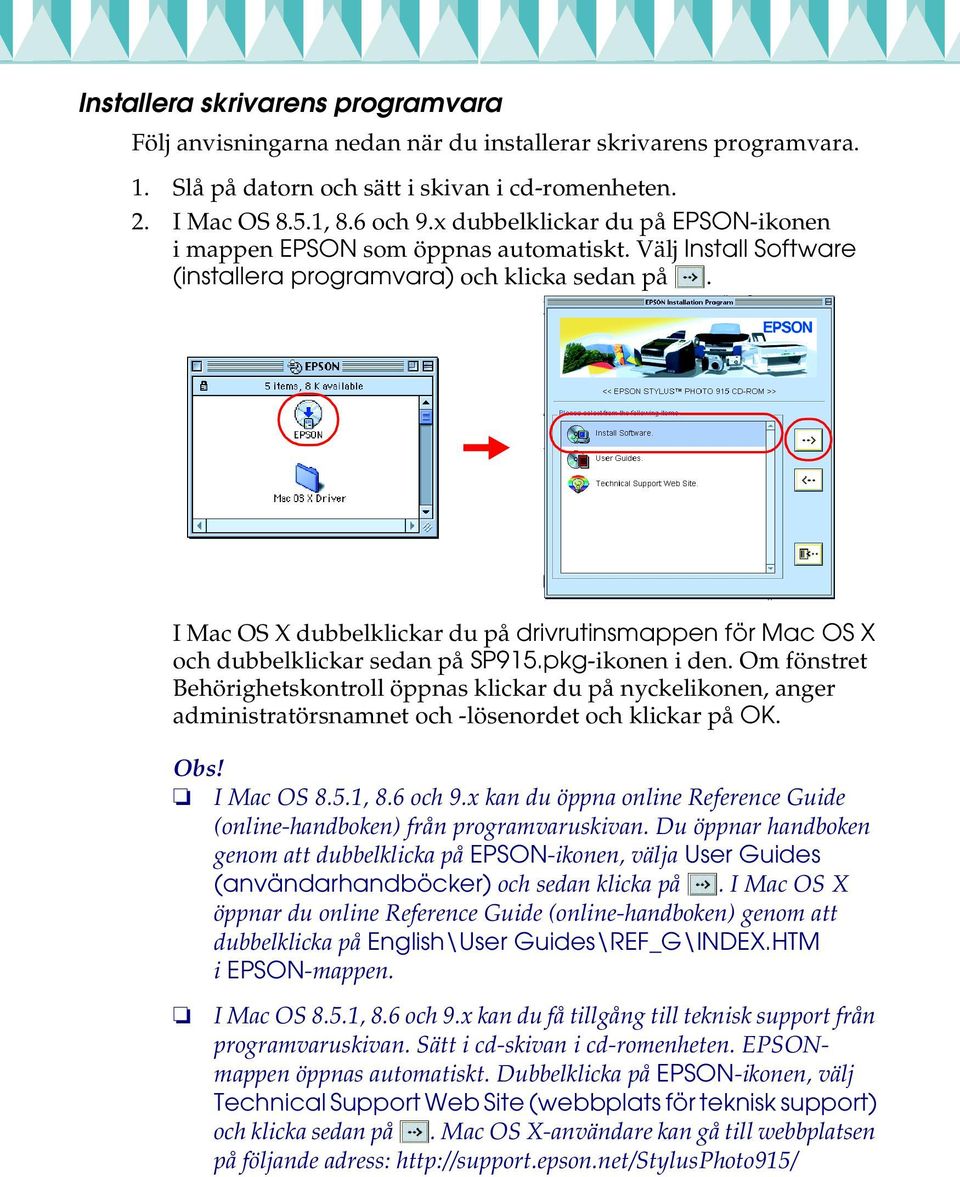 I Mac OS X dubbelklickar du på drivrutinsmappen för Mac OS X och dubbelklickar sedan på SP915.pkg-ikonen i den.