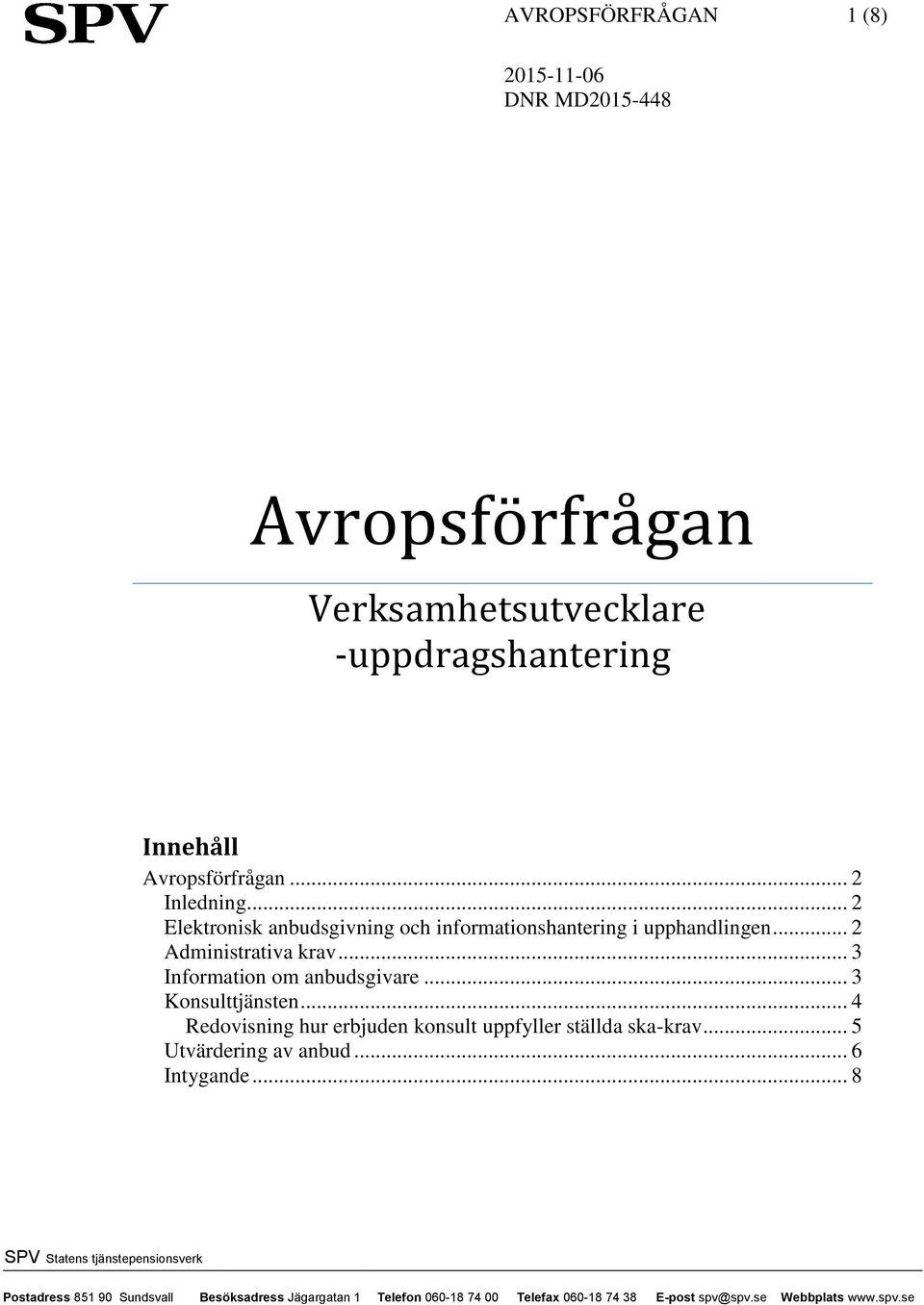 .. 2 Elektronisk anbudsgivning och informationshantering i upphandlingen... 2 Administrativa krav.