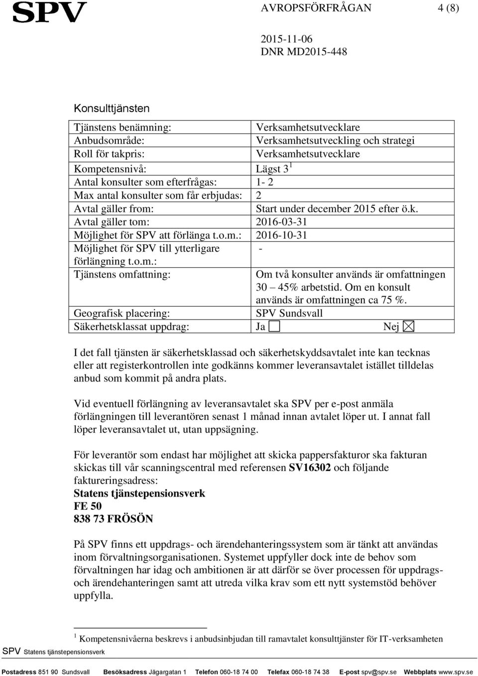 o.m.: Tjänstens omfattning: Om två konsulter används är omfattningen 30 45% arbetstid. Om en konsult används är omfattningen ca 75 %.