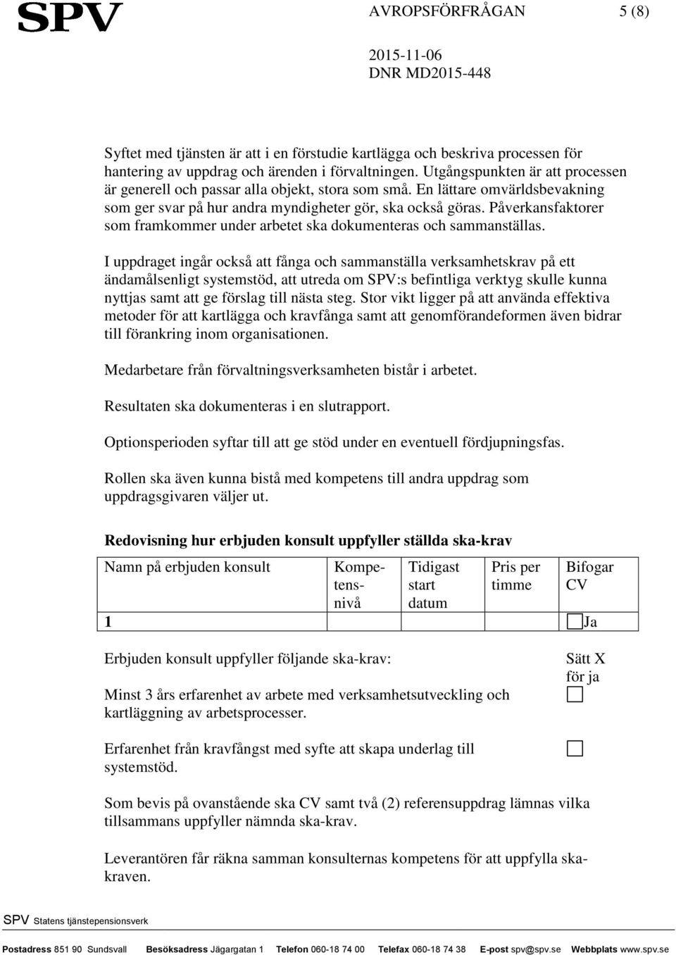 Påverkansfaktorer som framkommer under arbetet ska dokumenteras och sammanställas.