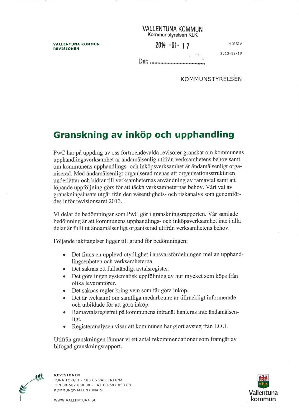 kommunens upphndlings- och inköpsverksmhet är ändmålsenligt orgniserd.