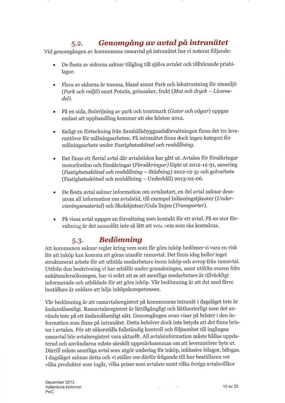 På en sid, Snöröjning v prk och tomtmrk (Gtor ochuögr) uppges endst tt upphndling kommer tt ske hösten 2oL2.